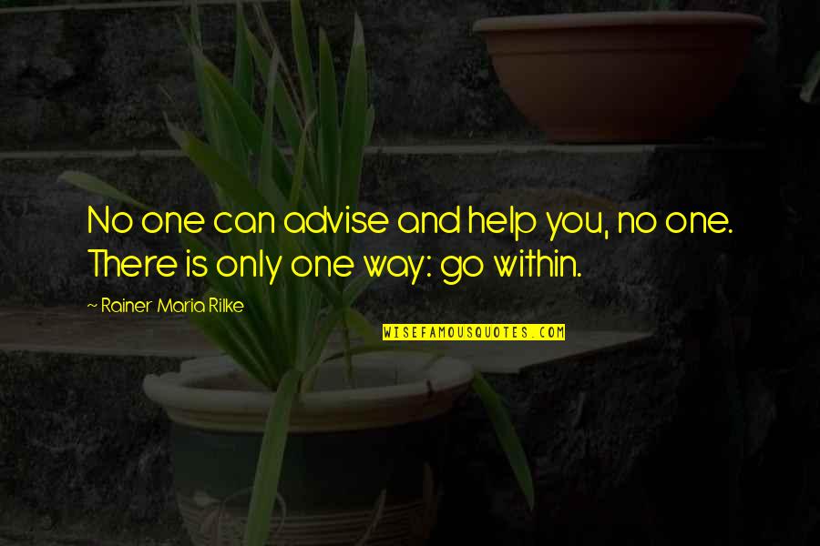 No One Help Quotes By Rainer Maria Rilke: No one can advise and help you, no