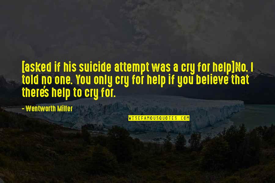 No One Help Quotes By Wentworth Miller: [asked if his suicide attempt was a cry
