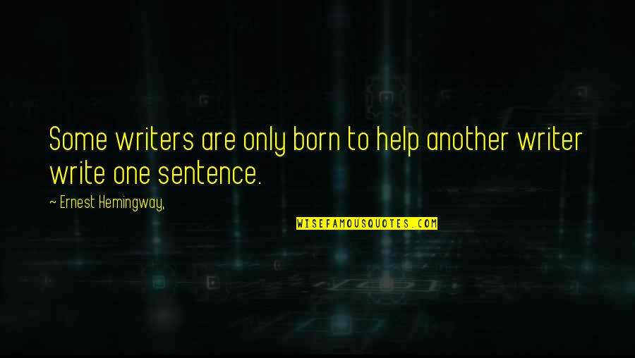 No One Helping Quotes By Ernest Hemingway,: Some writers are only born to help another