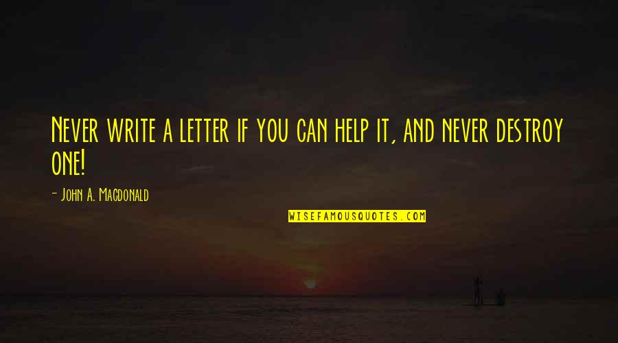 No One Helping Quotes By John A. Macdonald: Never write a letter if you can help