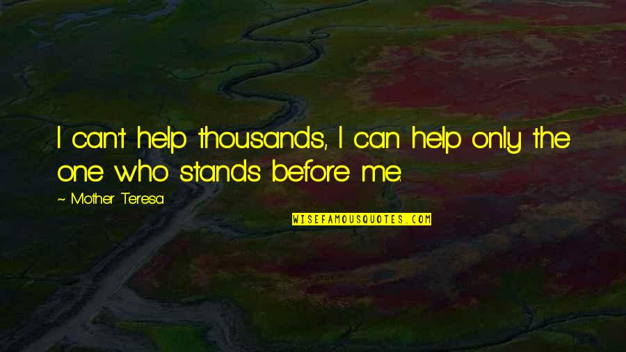 No One Helping Quotes By Mother Teresa: I can't help thousands, I can help only