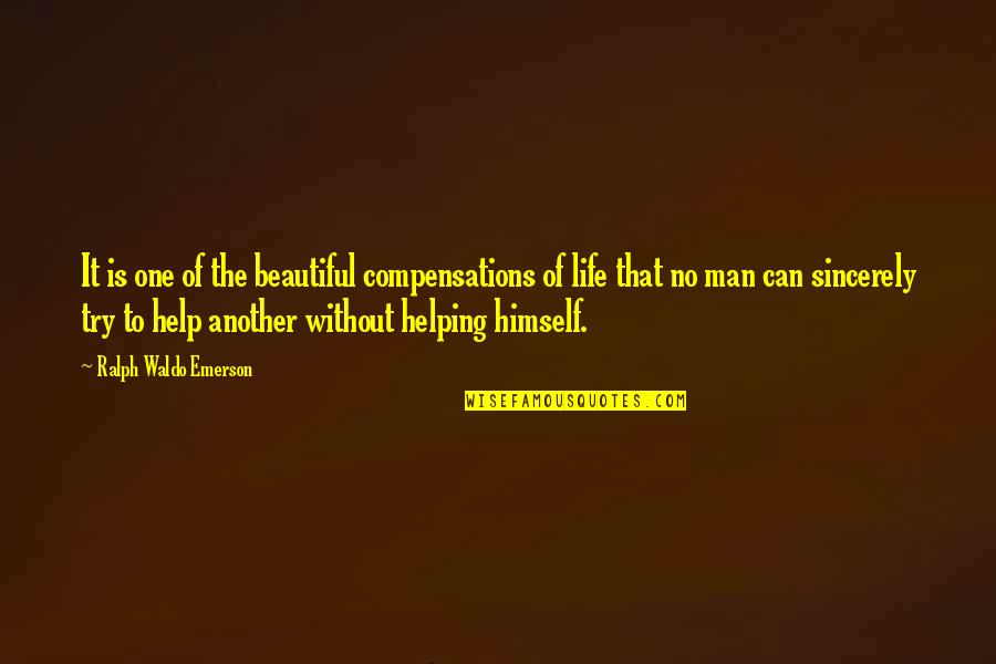 No One Helping Quotes By Ralph Waldo Emerson: It is one of the beautiful compensations of