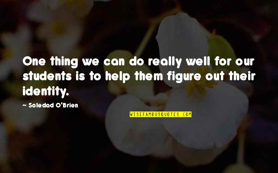 No One Helping Quotes By Soledad O'Brien: One thing we can do really well for