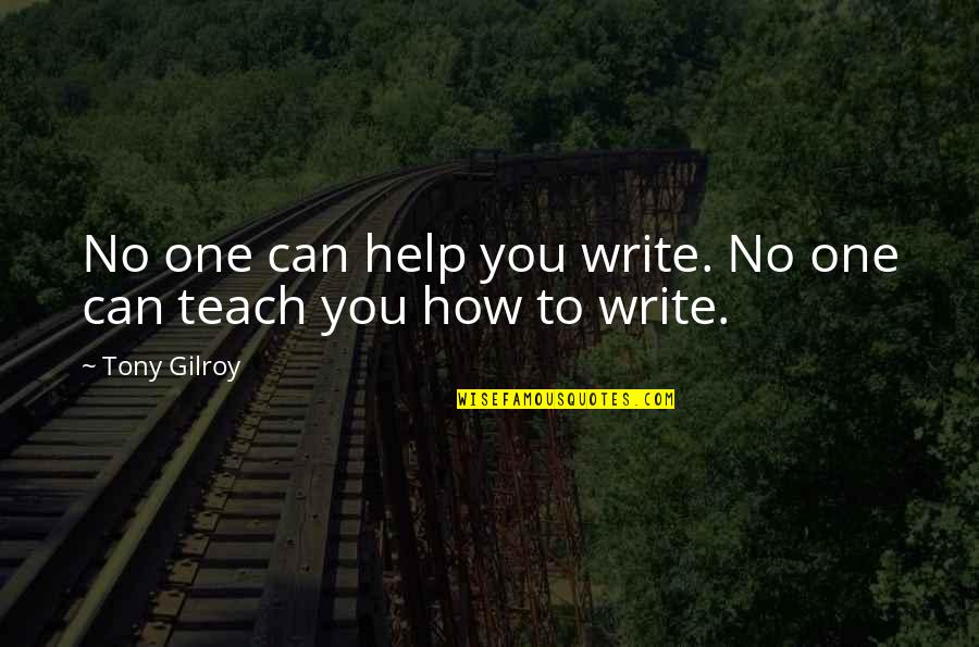No One Helping Quotes By Tony Gilroy: No one can help you write. No one