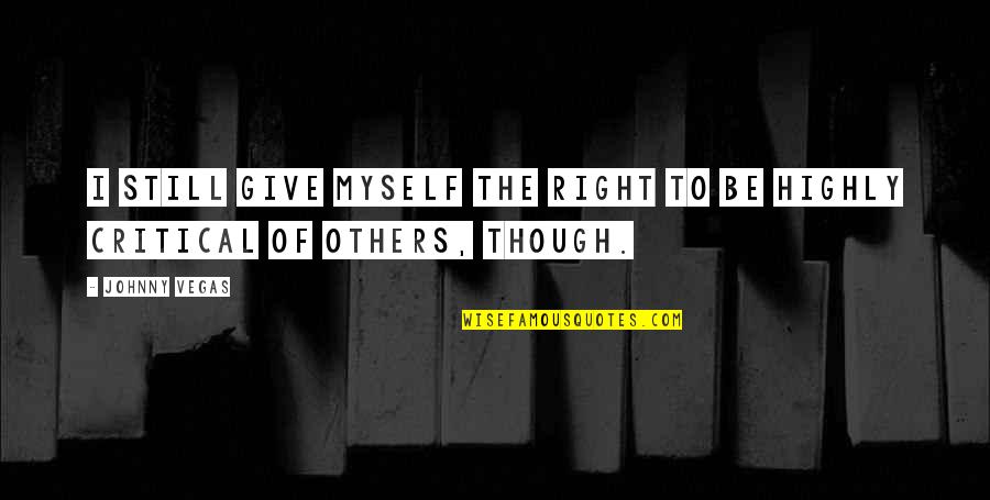No One Is Above The Law Quotes By Johnny Vegas: I still give myself the right to be