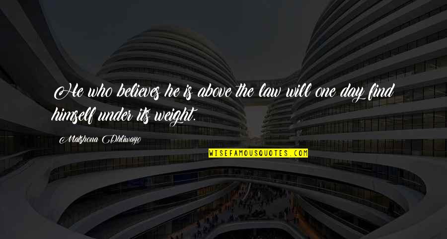 No One Is Above The Law Quotes By Matshona Dhliwayo: He who believes he is above the law