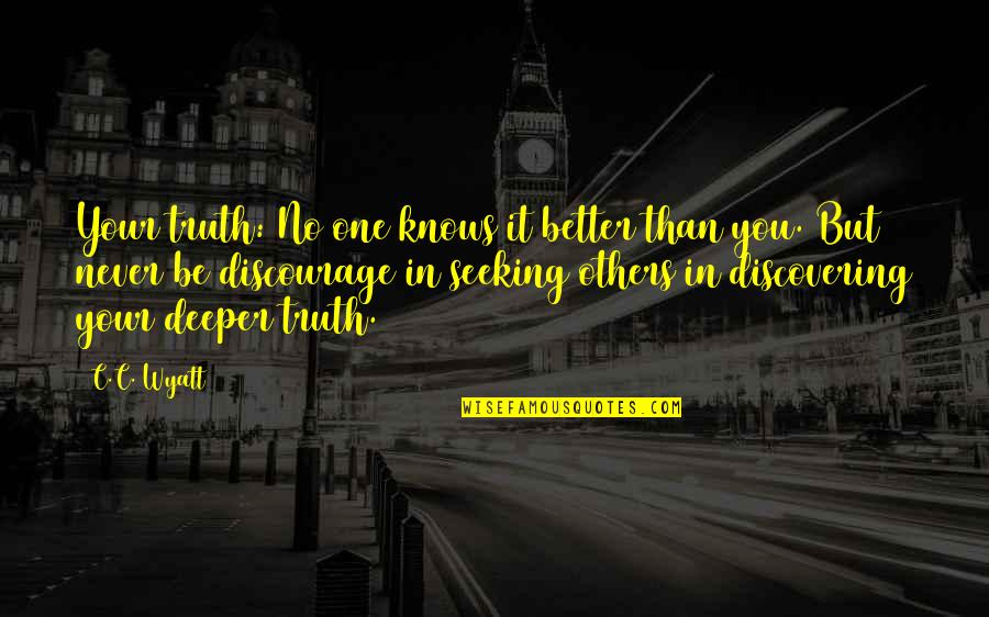 No One Is Better Than Others Quotes By C.C. Wyatt: Your truth: No one knows it better than