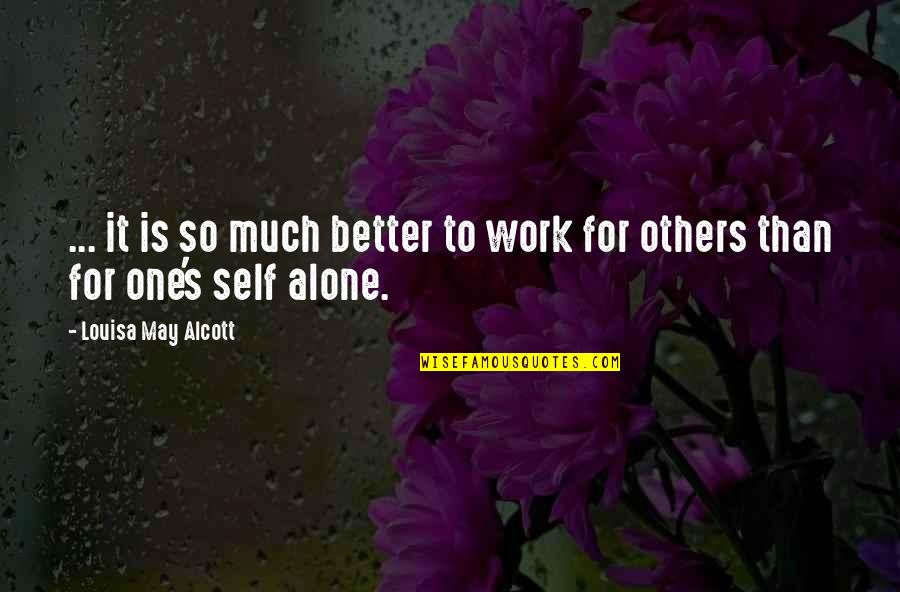 No One Is Better Than Others Quotes By Louisa May Alcott: ... it is so much better to work