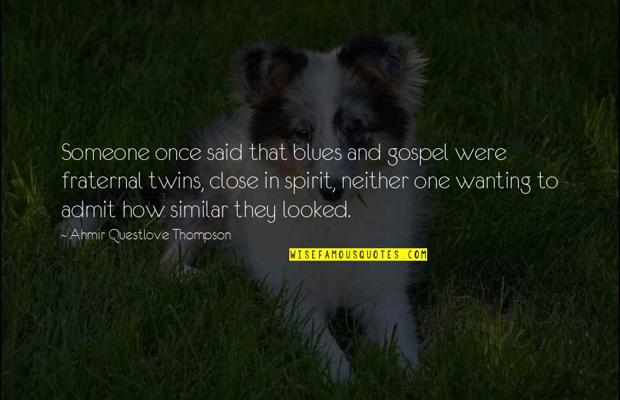 No One Is Close Quotes By Ahmir Questlove Thompson: Someone once said that blues and gospel were No One Is Close Quotes By Ahmir Questlove Thompson: Someone once said that blues and gospel were