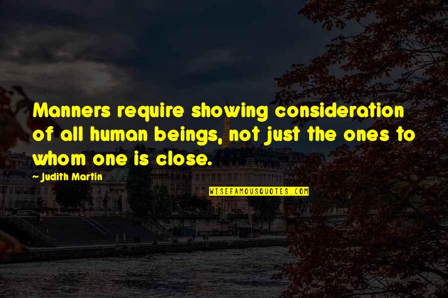 No One Is Close Quotes By Judith Martin: Manners require showing consideration of all human beings, No One Is Close Quotes By Judith Martin: Manners require showing consideration of all human beings,