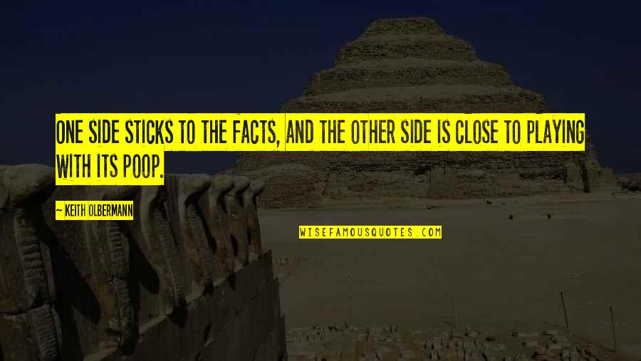 No One Is Close Quotes By Keith Olbermann: One side sticks to the facts, and the No One Is Close Quotes By Keith Olbermann: One side sticks to the facts, and the
