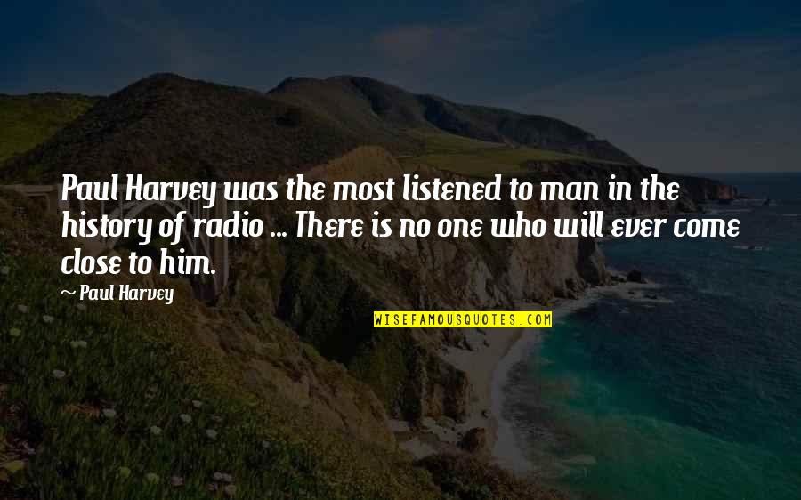 No One Is Close Quotes By Paul Harvey: Paul Harvey was the most listened to man No One Is Close Quotes By Paul Harvey: Paul Harvey was the most listened to man