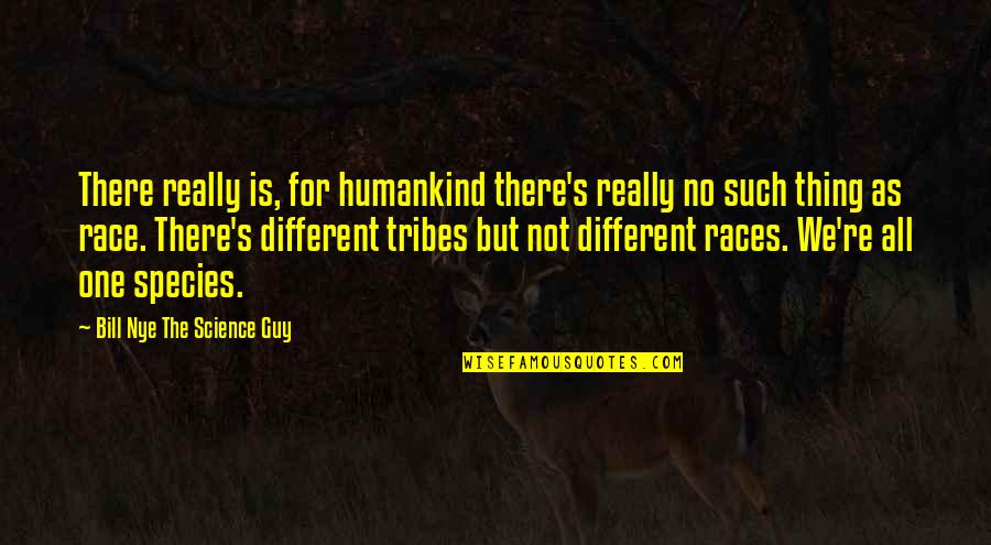 No One Is Different Quotes By Bill Nye The Science Guy: There really is, for humankind there's really no
