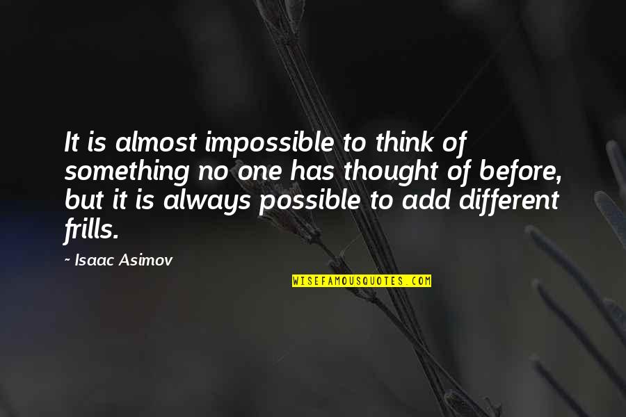 No One Is Different Quotes By Isaac Asimov: It is almost impossible to think of something