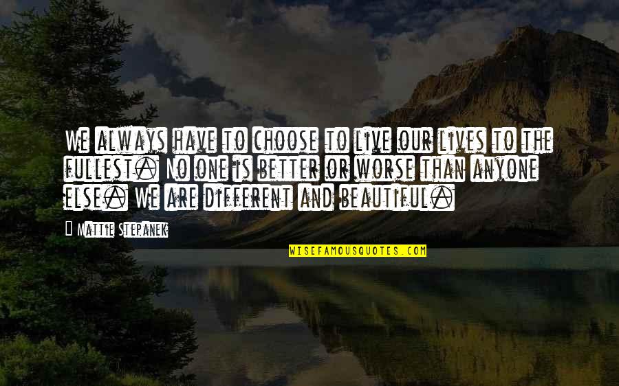 No One Is Different Quotes By Mattie Stepanek: We always have to choose to live our