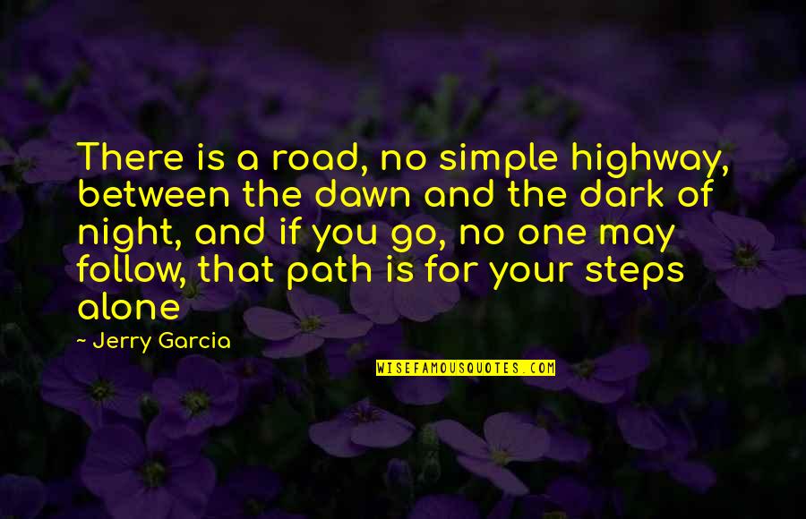 No One Is For You Quotes By Jerry Garcia: There is a road, no simple highway, between