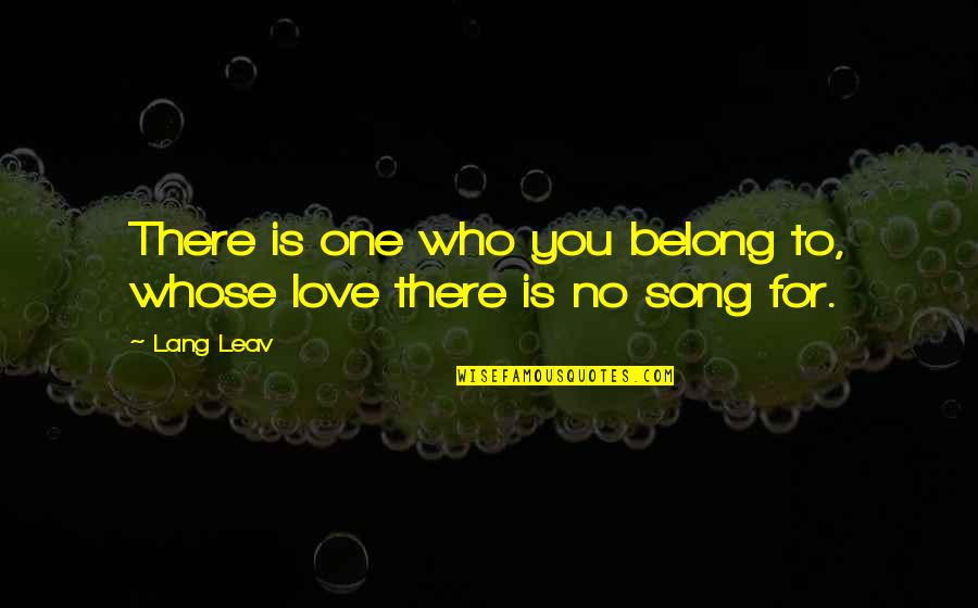 No One Is For You Quotes By Lang Leav: There is one who you belong to, whose