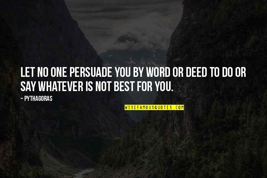 No One Is For You Quotes By Pythagoras: Let no one persuade you by word or