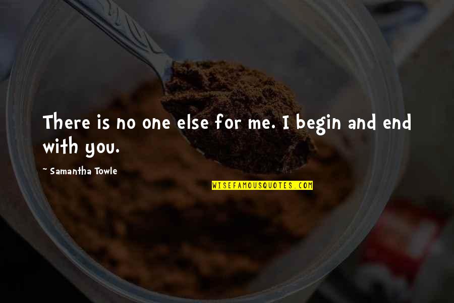 No One Is For You Quotes By Samantha Towle: There is no one else for me. I