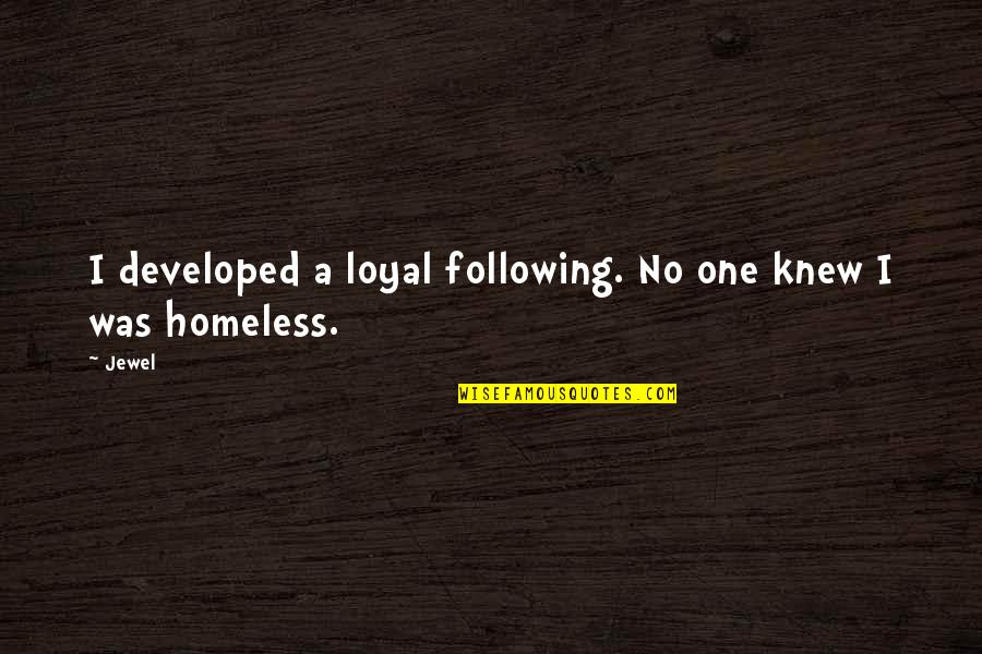 No One Is Loyal Quotes By Jewel: I developed a loyal following. No one knew