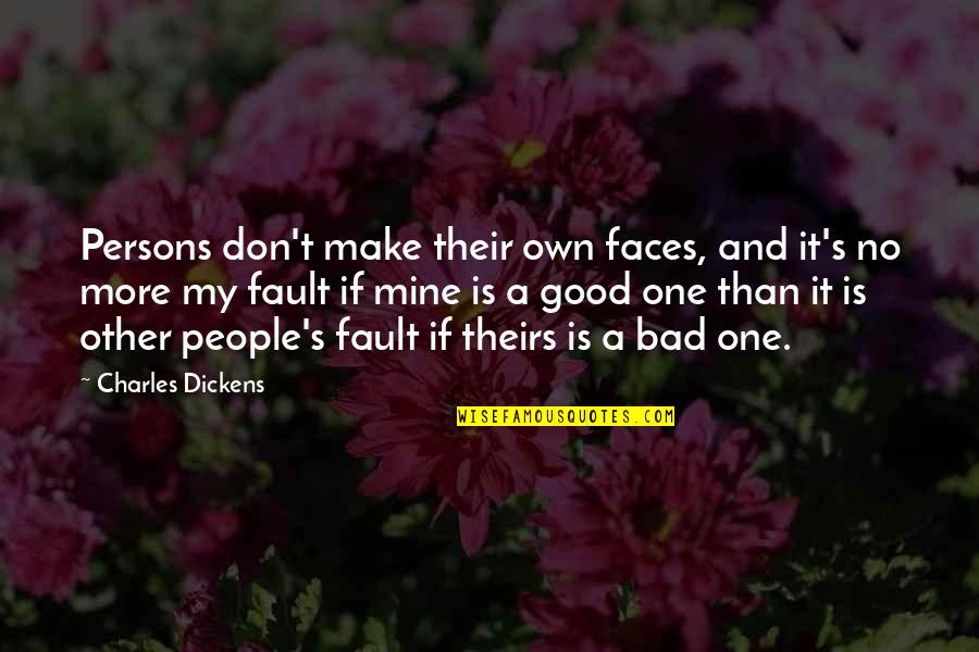 No One Is Mine Quotes By Charles Dickens: Persons don't make their own faces, and it's