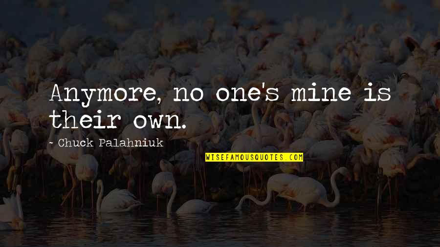 No One Is Mine Quotes By Chuck Palahniuk: Anymore, no one's mine is their own.