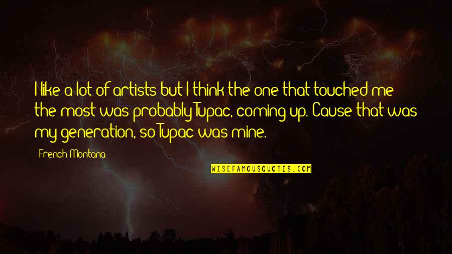 No One Is Mine Quotes By French Montana: I like a lot of artists but I No One Is Mine Quotes By French Montana: I like a lot of artists but I