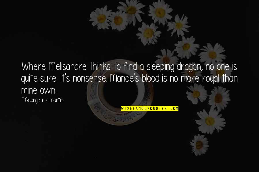 No One Is Mine Quotes By George R R Martin: Where Melisandre thinks to find a sleeping dragon,