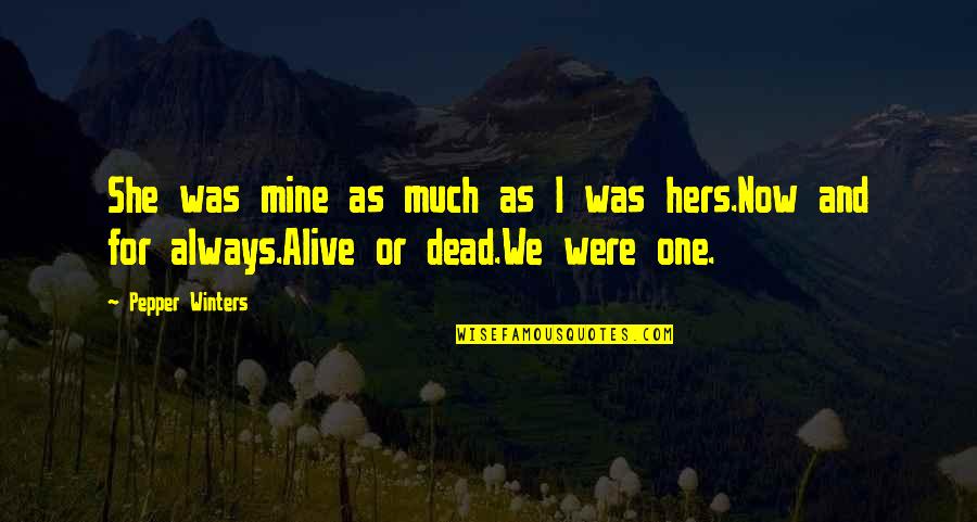 No One Is Mine Quotes By Pepper Winters: She was mine as much as I was