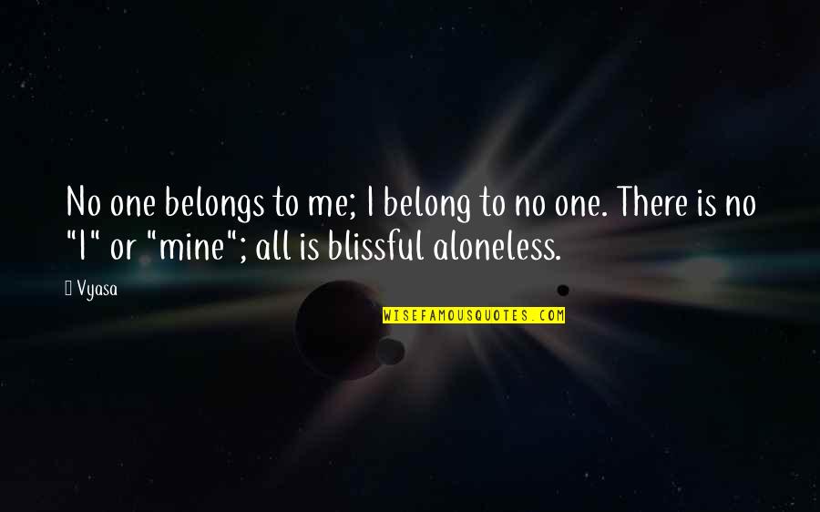 No One Is Mine Quotes By Vyasa: No one belongs to me; I belong to