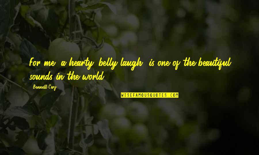 No One Is More Beautiful Than Me Quotes By Bennett Cerf: For me, a hearty 'belly laugh' is one