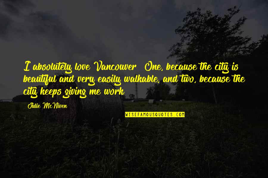 No One Is More Beautiful Than Me Quotes By Julie McNiven: I absolutely love Vancouver! One, because the city