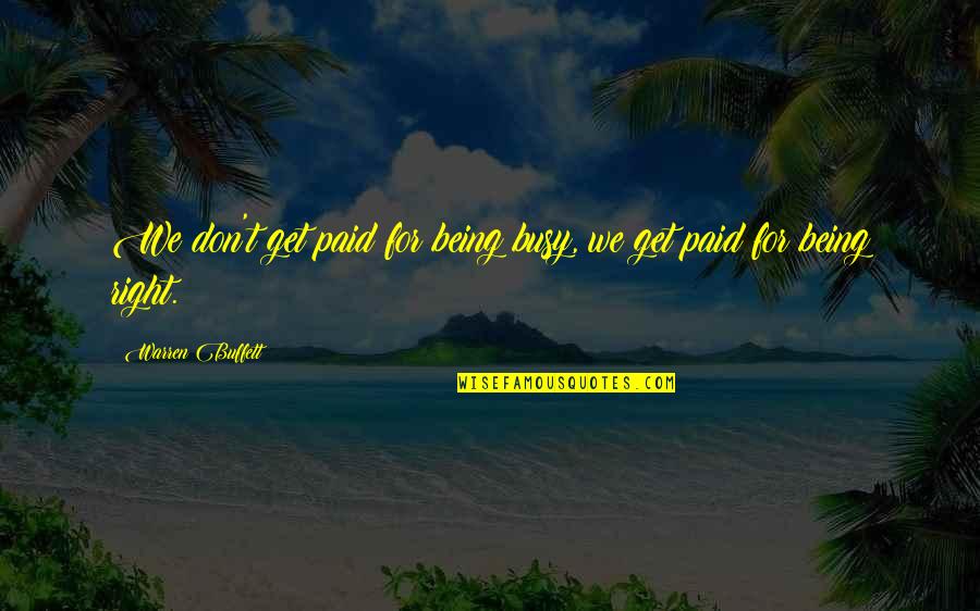No One Is Perfect Image Quotes By Warren Buffett: We don't get paid for being busy, we