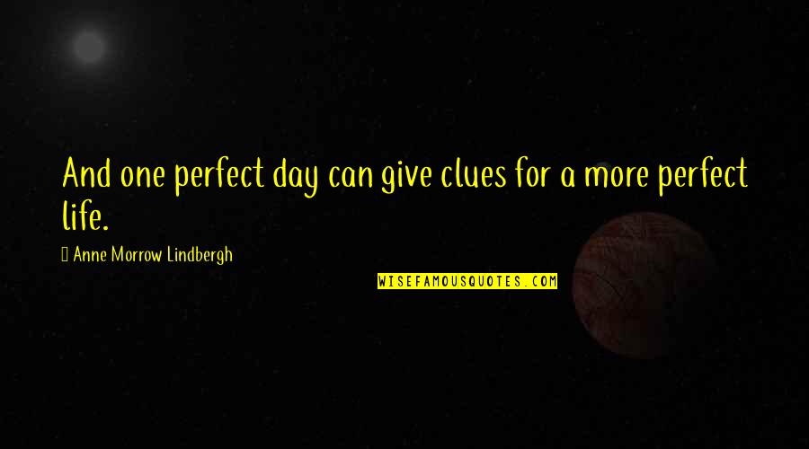 No One Is Perfect In Life Quotes By Anne Morrow Lindbergh: And one perfect day can give clues for