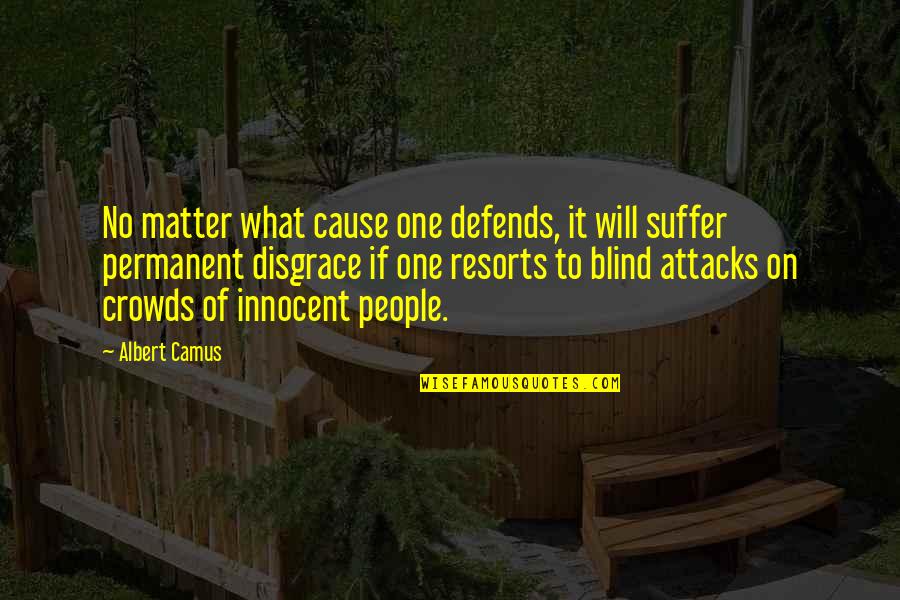 No One Is Permanent Quotes By Albert Camus: No matter what cause one defends, it will