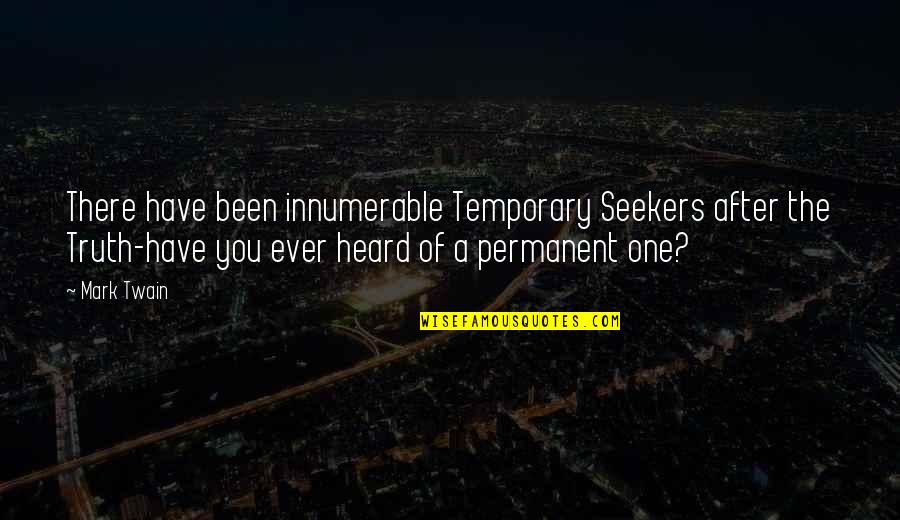 No One Is Permanent Quotes By Mark Twain: There have been innumerable Temporary Seekers after the