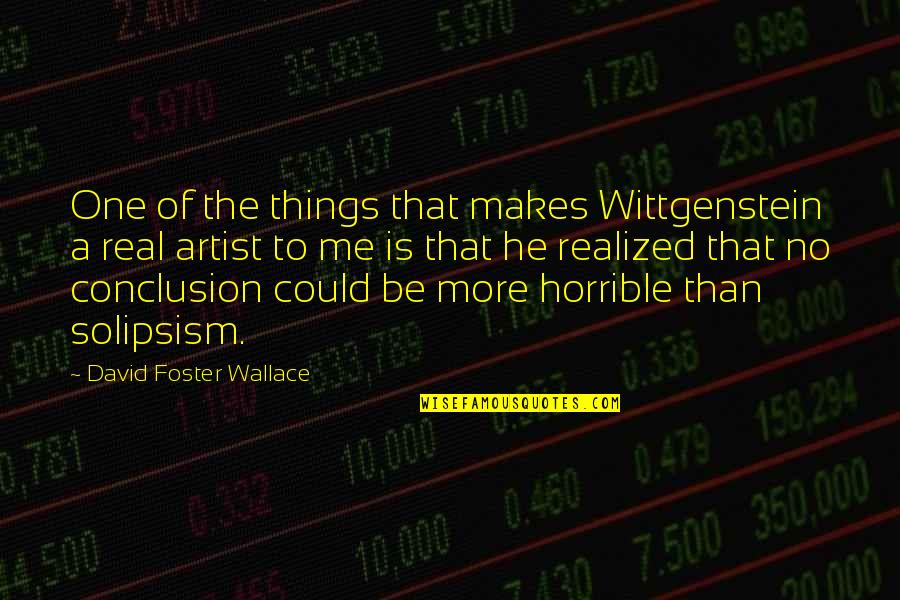 No One Is Real Quotes By David Foster Wallace: One of the things that makes Wittgenstein a