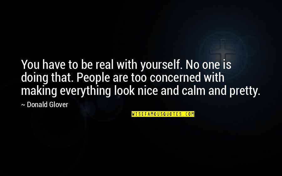 No One Is Real Quotes By Donald Glover: You have to be real with yourself. No