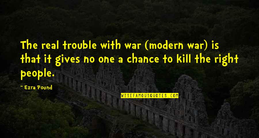 No One Is Real Quotes By Ezra Pound: The real trouble with war (modern war) is