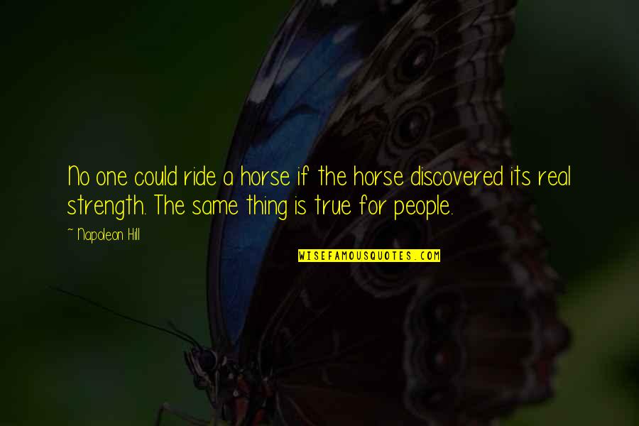 No One Is Real Quotes By Napoleon Hill: No one could ride a horse if the