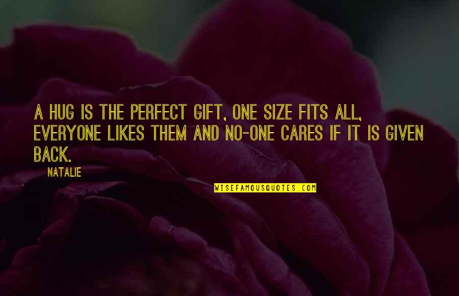 No One Is Real Quotes By Natalie: A hug is the perfect gift, one size