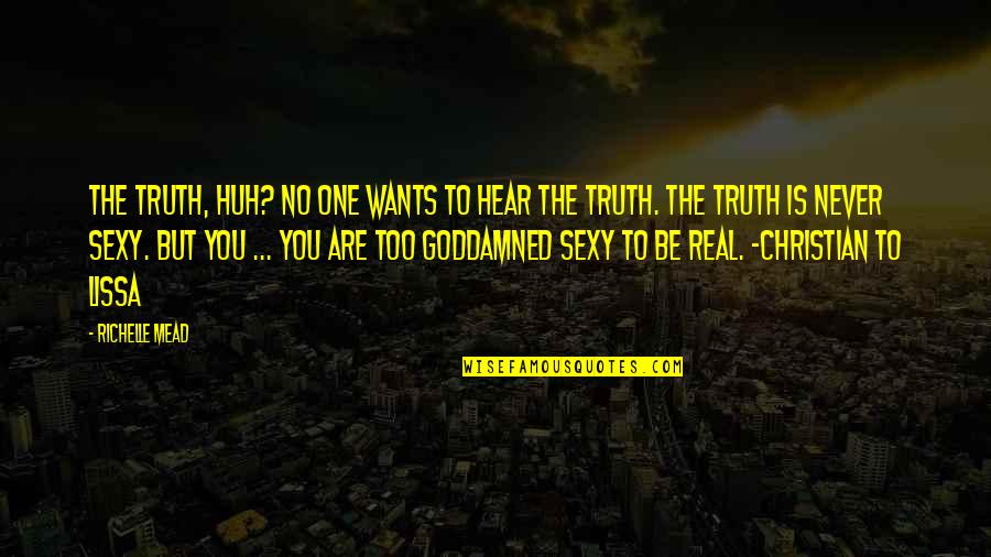 No One Is Real Quotes By Richelle Mead: The truth, huh? No one wants to hear