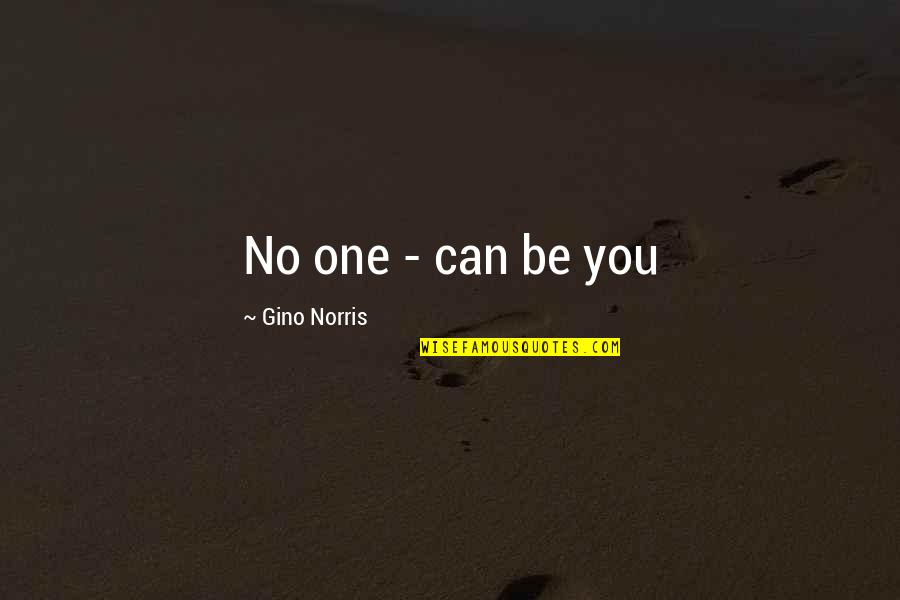 No One Is Special Quotes By Gino Norris: No one - can be you