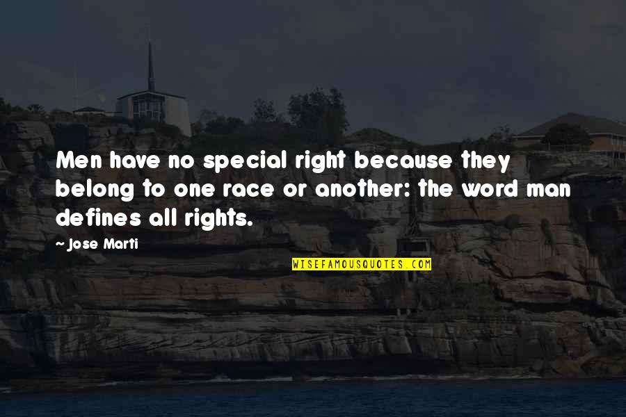 No One Is Special Quotes By Jose Marti: Men have no special right because they belong