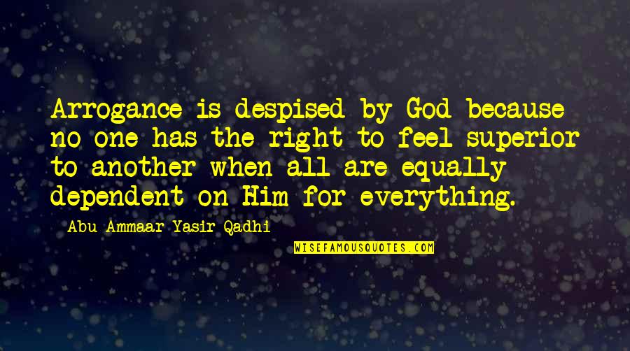 No One Is Superior Quotes By Abu Ammaar Yasir Qadhi: Arrogance is despised by God because no one