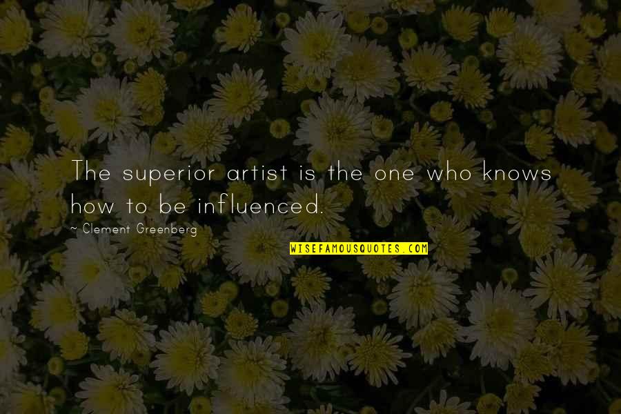 No One Is Superior Quotes By Clement Greenberg: The superior artist is the one who knows