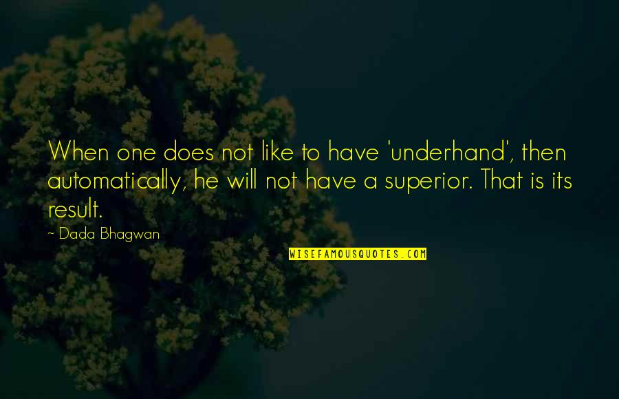 No One Is Superior Quotes By Dada Bhagwan: When one does not like to have 'underhand',