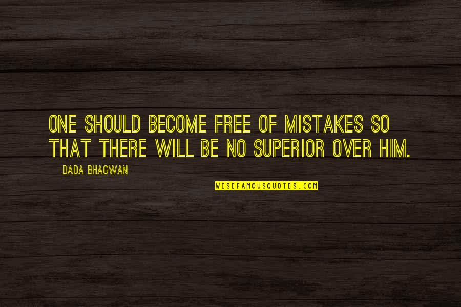 No One Is Superior Quotes By Dada Bhagwan: One should become free of mistakes so that