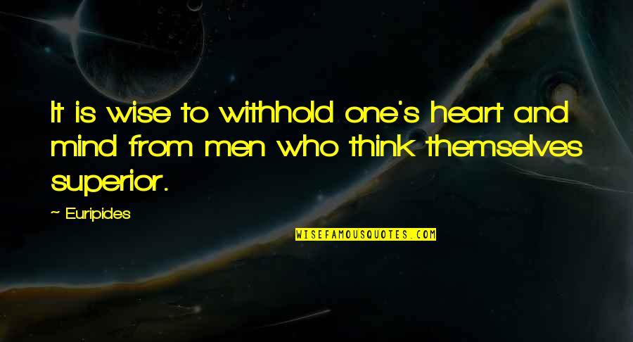 No One Is Superior Quotes By Euripides: It is wise to withhold one's heart and