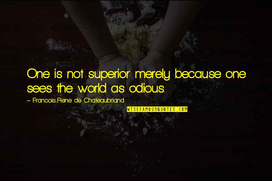 No One Is Superior Quotes By Francois-Rene De Chateaubriand: One is not superior merely because one sees